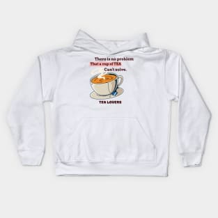 There is no problem that a cup of tea can't solve. Kids Hoodie